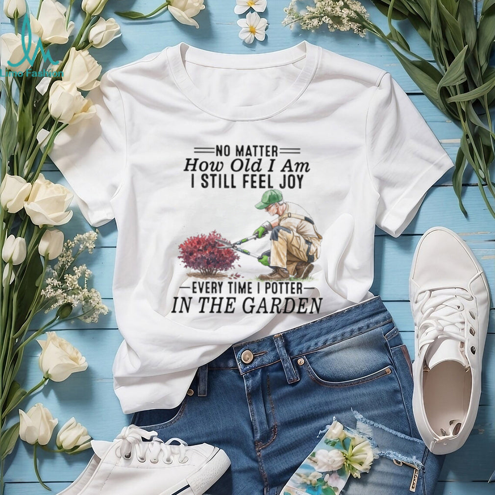 Senior Gardener Planting Hobby Joy Quote Garden T Shirt