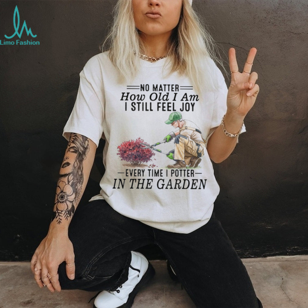 Senior Gardener Planting Hobby Joy Quote Garden T Shirt