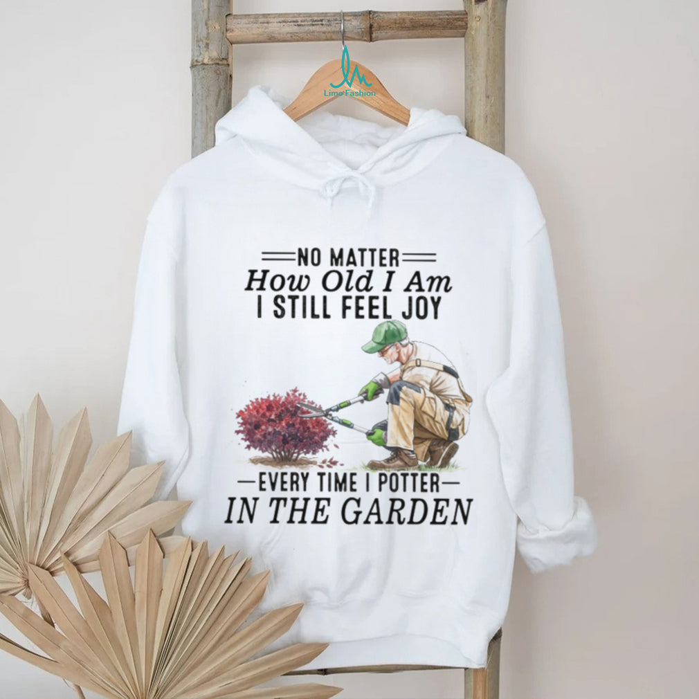 Senior Gardener Planting Hobby Joy Quote Garden T Shirt