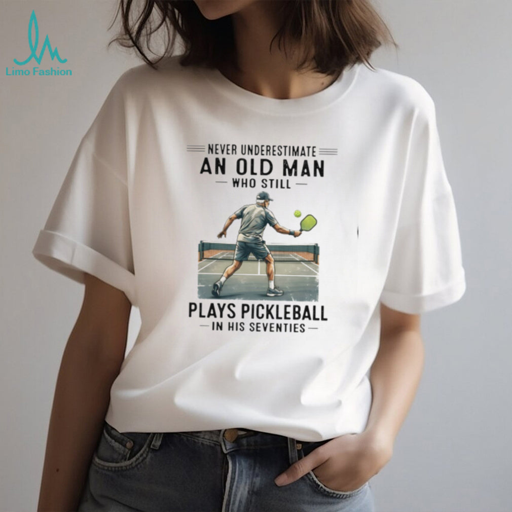 Senior Pickleball Player Never Underestimate Old Man Shirt