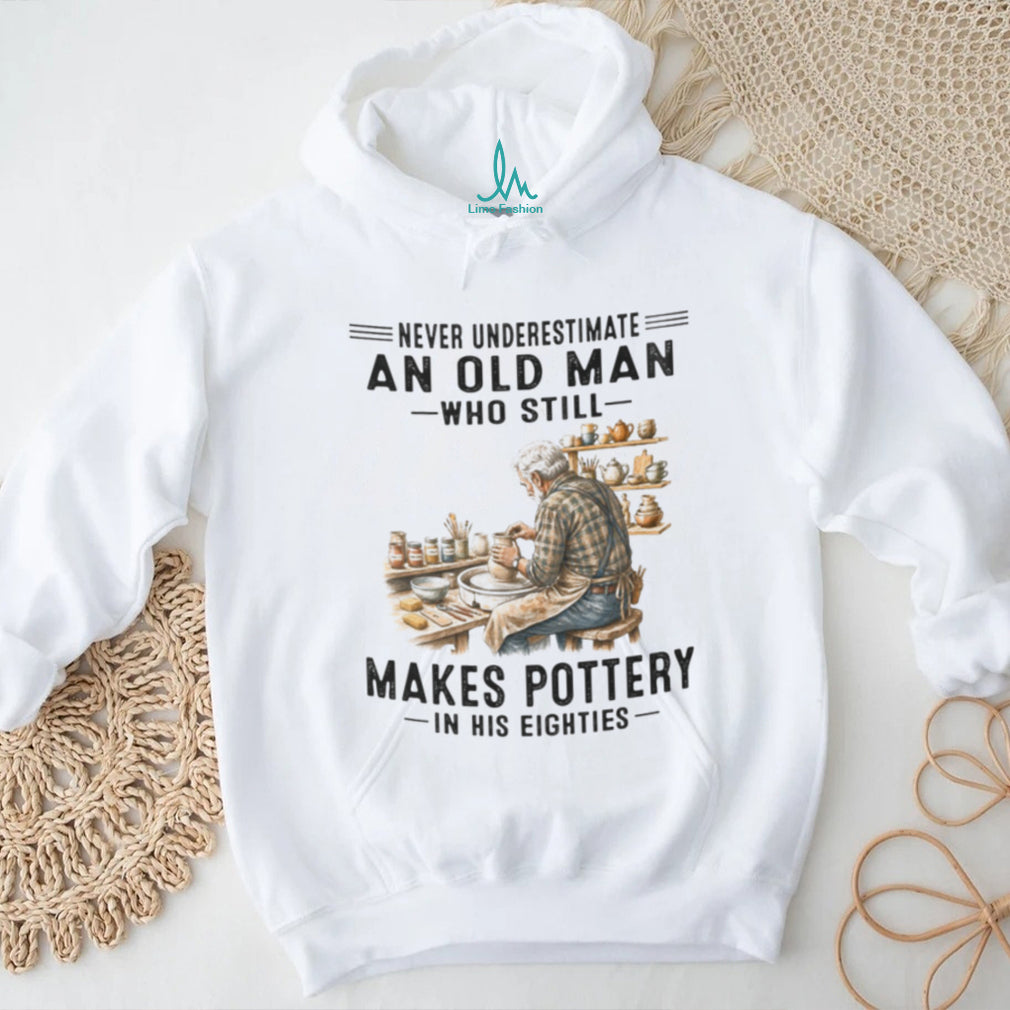 Senior Pottery Artist Crafting Art Never Underestimate Old Man Shirt