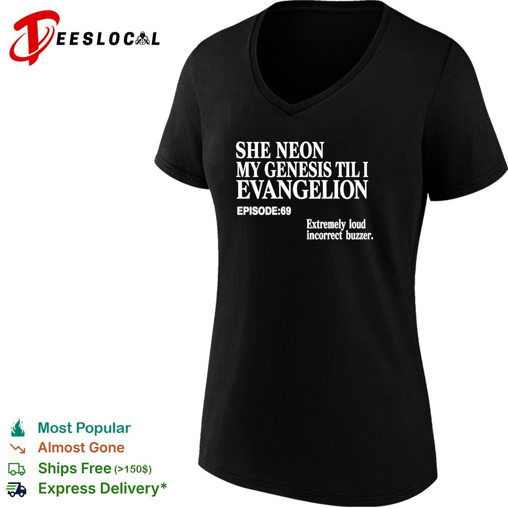 She Neon My Genesis Til I Evangelion episode 69 extremely loud incorrect buzzer shirt