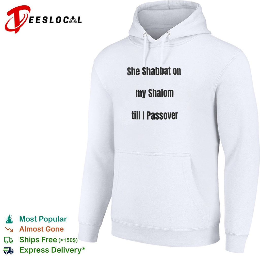 She Shabbat on my Shalom till I Passover shirt