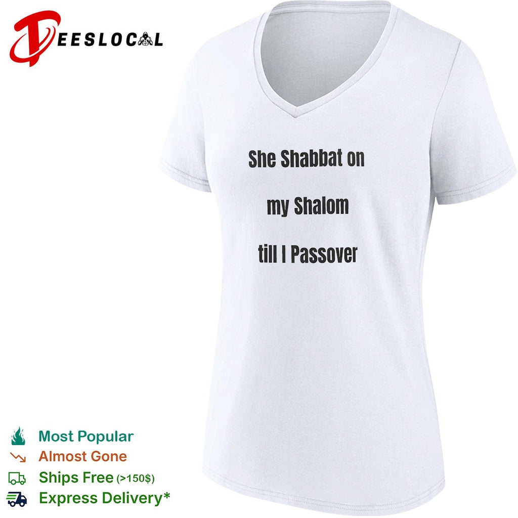 She Shabbat on my Shalom till I Passover shirt