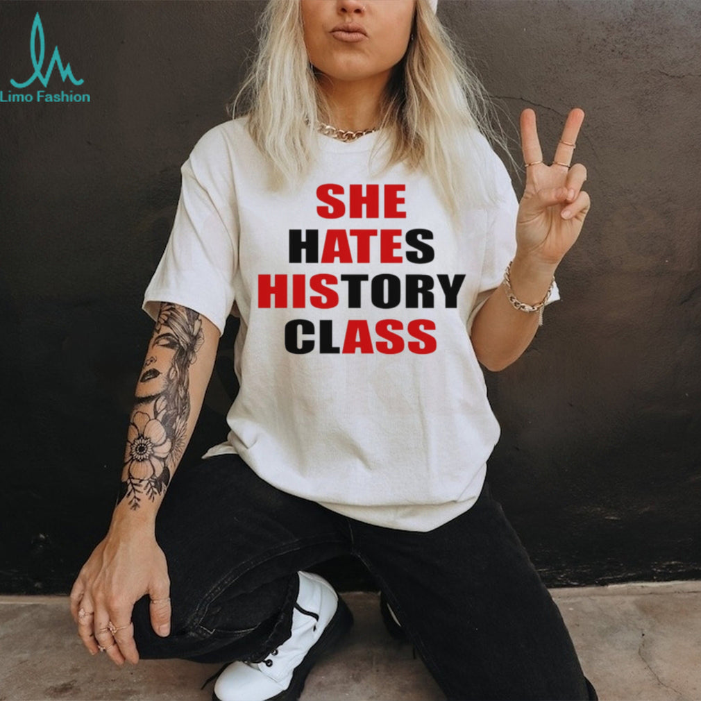 She hates history class she ate his ass text shirt
