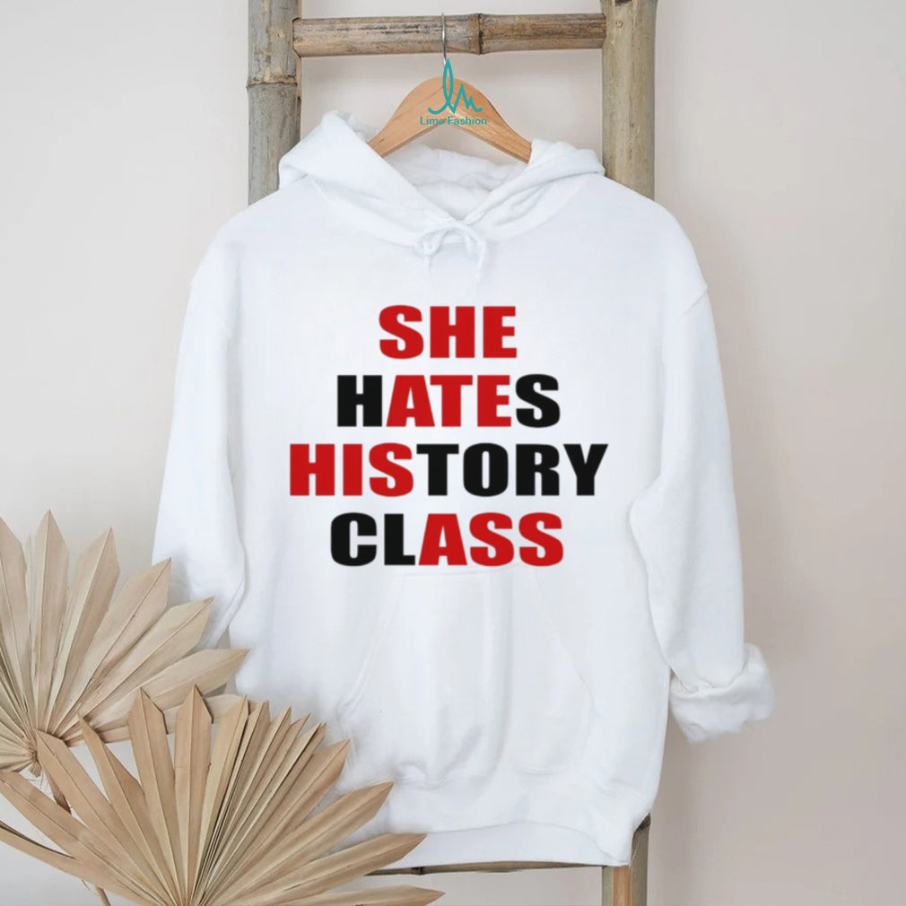 She hates history class she ate his ass text shirt