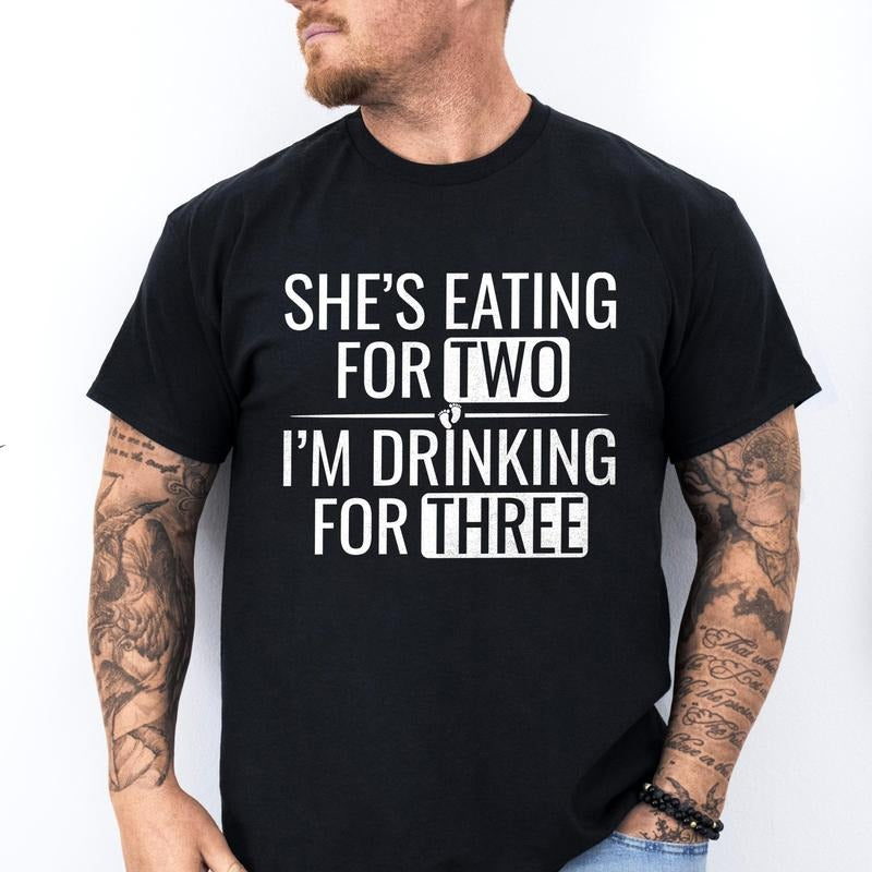 She's Eating For Two I'm Drinking For Three Shirt - Funny Pregnancy Announcement Tee - Gift for Dad to Be, New Parent...