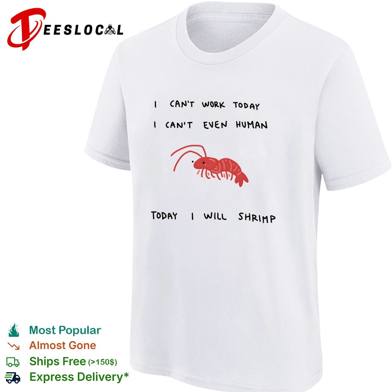 Shrimp I can’t work today I can’t even human today I will shrimp shirt