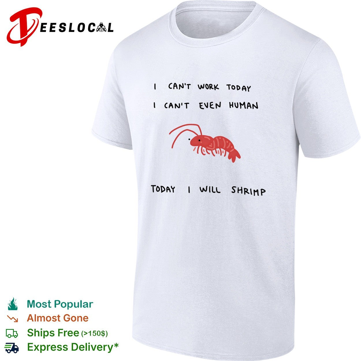 Shrimp I can’t work today I can’t even human today I will shrimp shirt