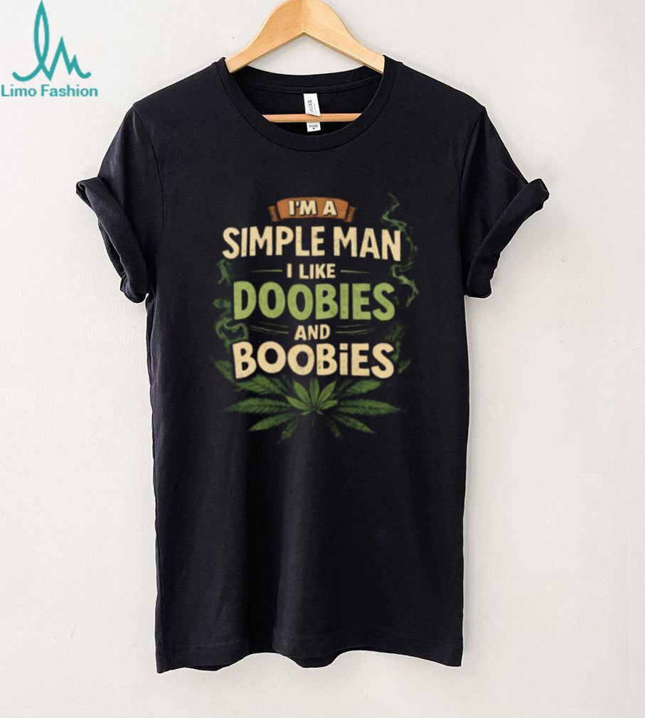 Simple Man I Like Doobies And Boobies Weed Shirt