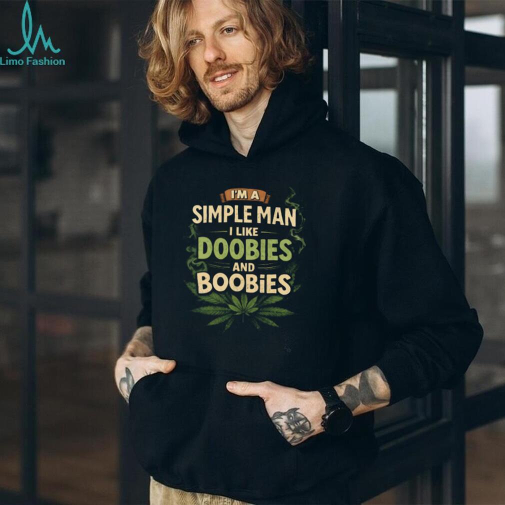 Simple Man I Like Doobies And Boobies Weed Shirt