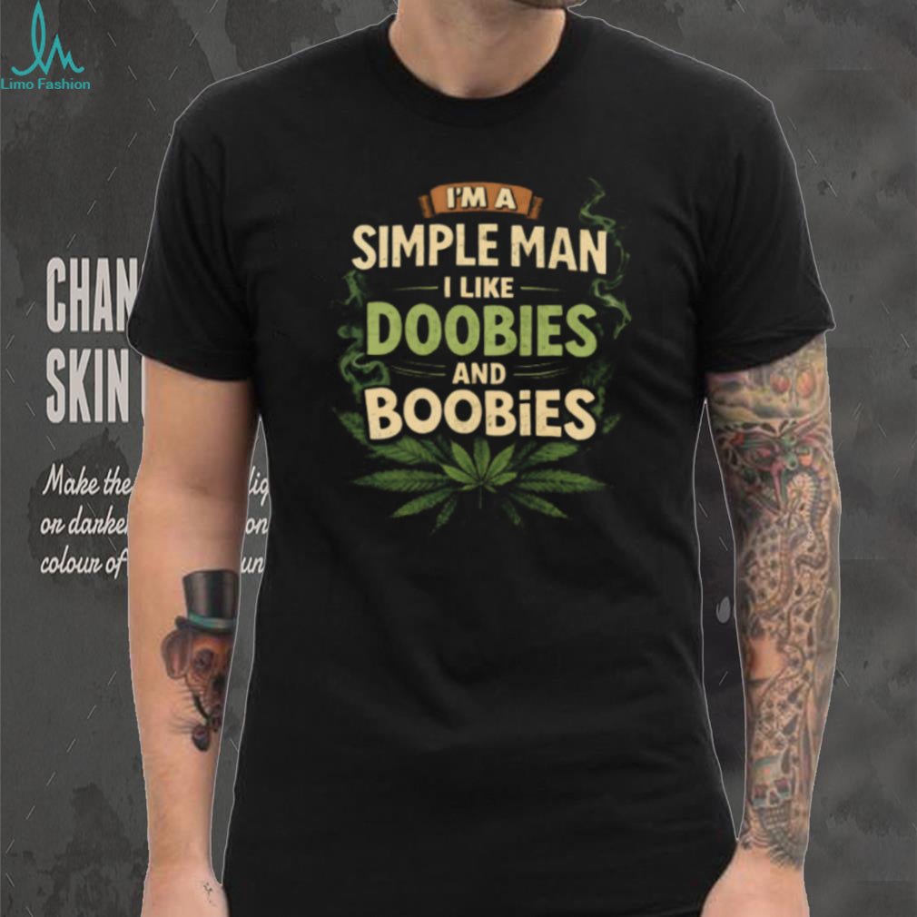 Simple Man I Like Doobies And Boobies Weed Shirt