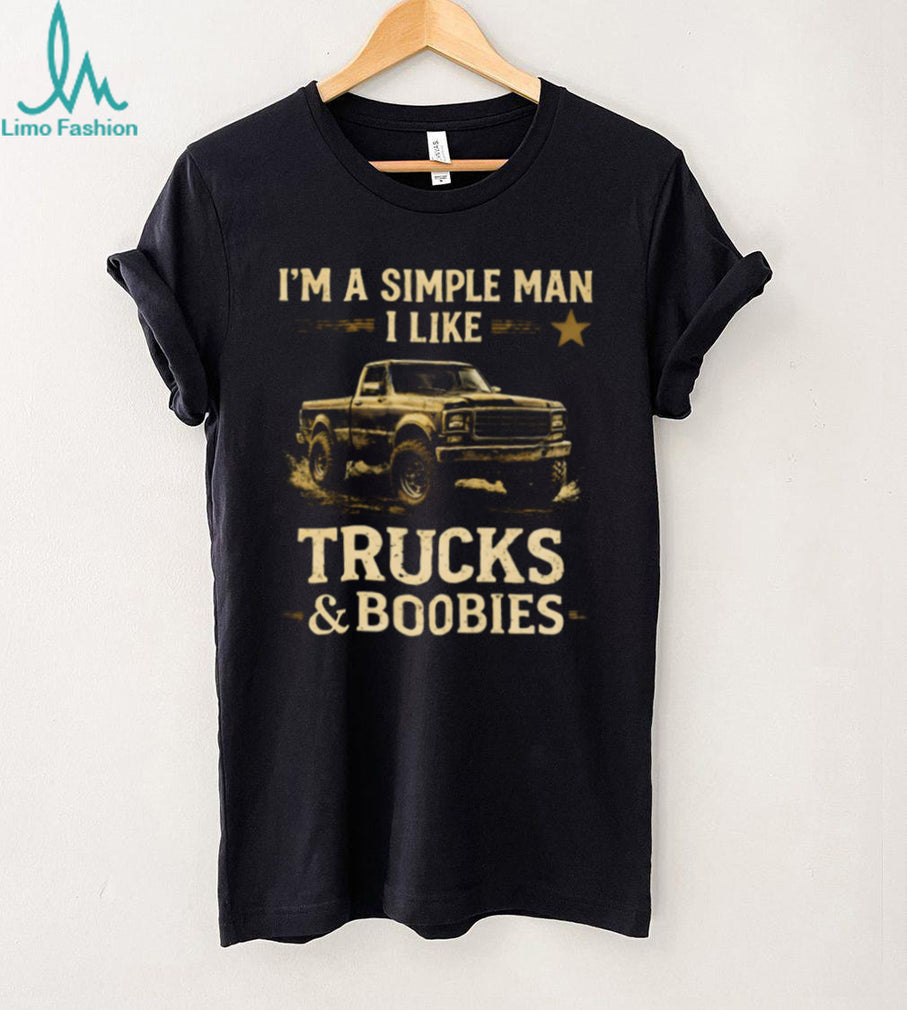 Simple Man I Like Trucks And Boobies Funny Shirt
