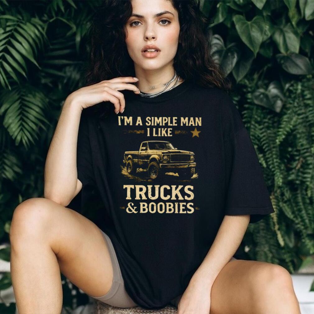 Simple Man I Like Trucks And Boobies Funny Shirt