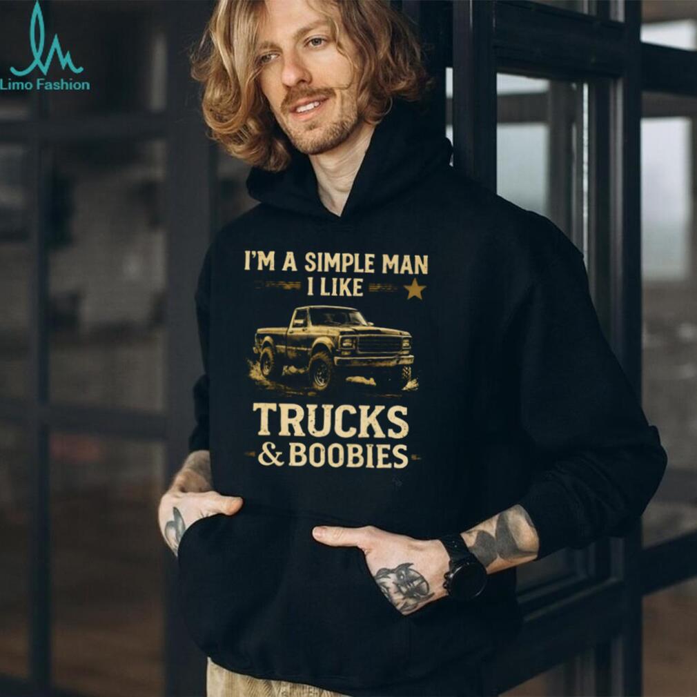 Simple Man I Like Trucks And Boobies Funny Shirt