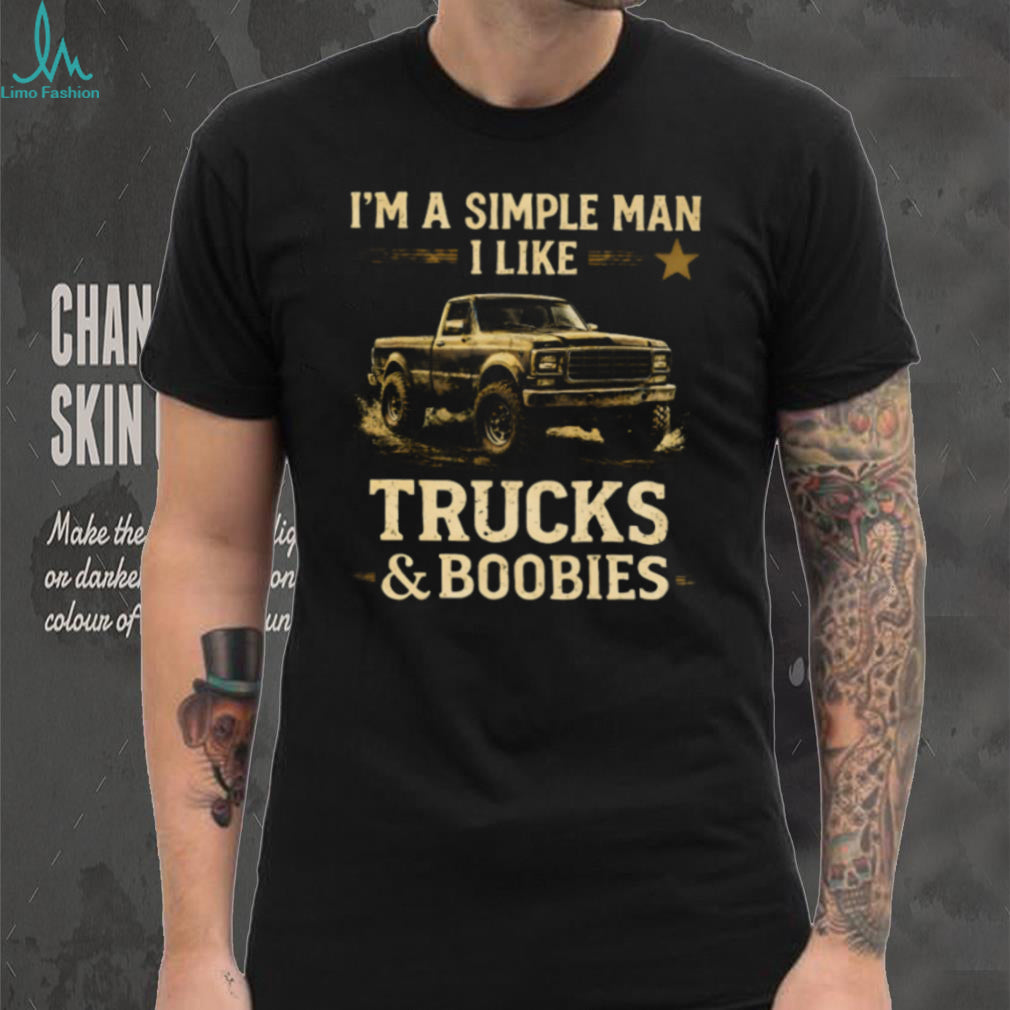 Simple Man I Like Trucks And Boobies Funny Shirt