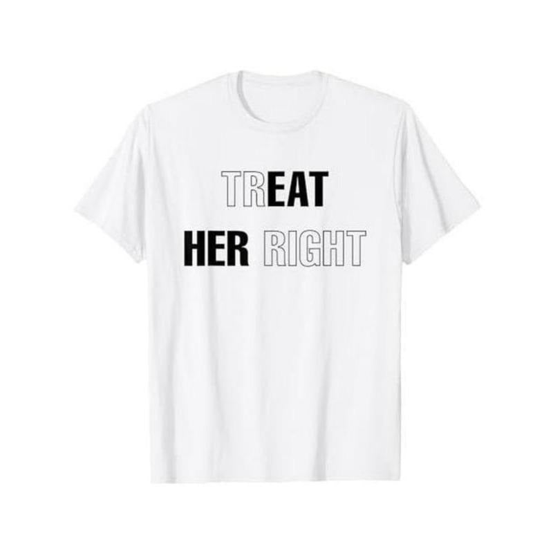 Simple yet Impactful T - Shirt: "Treat Her Right" Statement Piece Hoodie, Sweatshirt | PodTeesHub.com