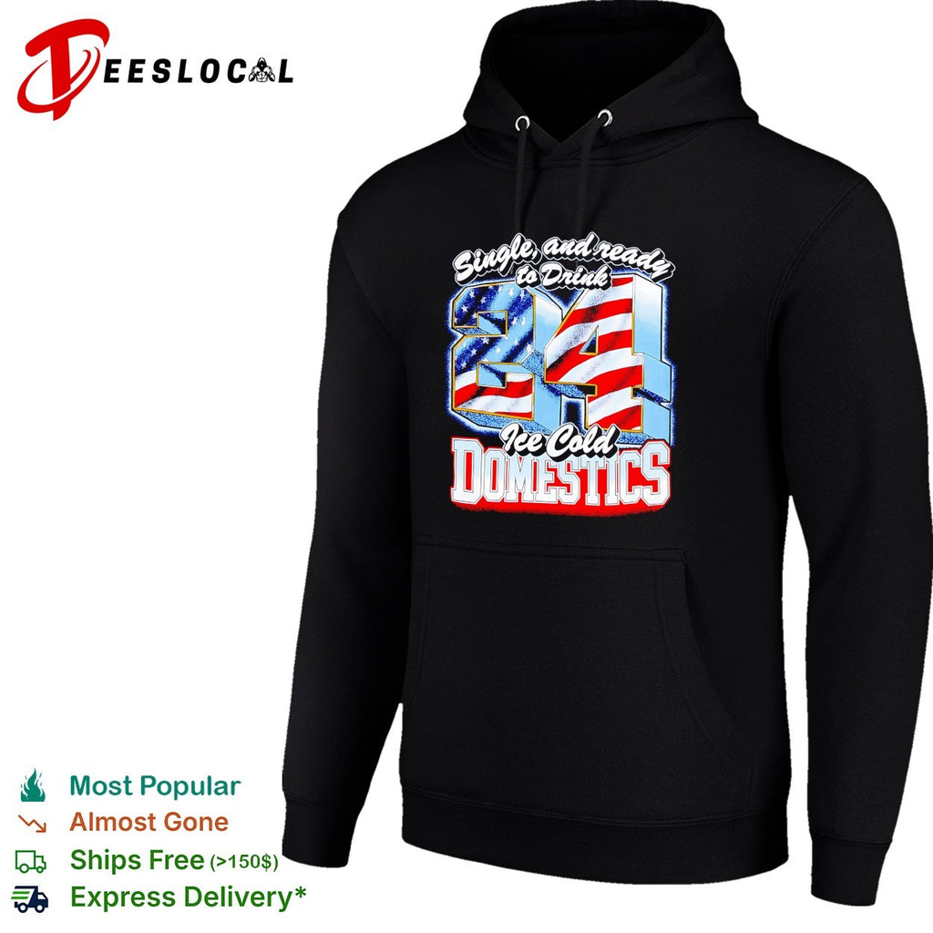 Single and ready to drink 24 ice cold domestics flag shirt