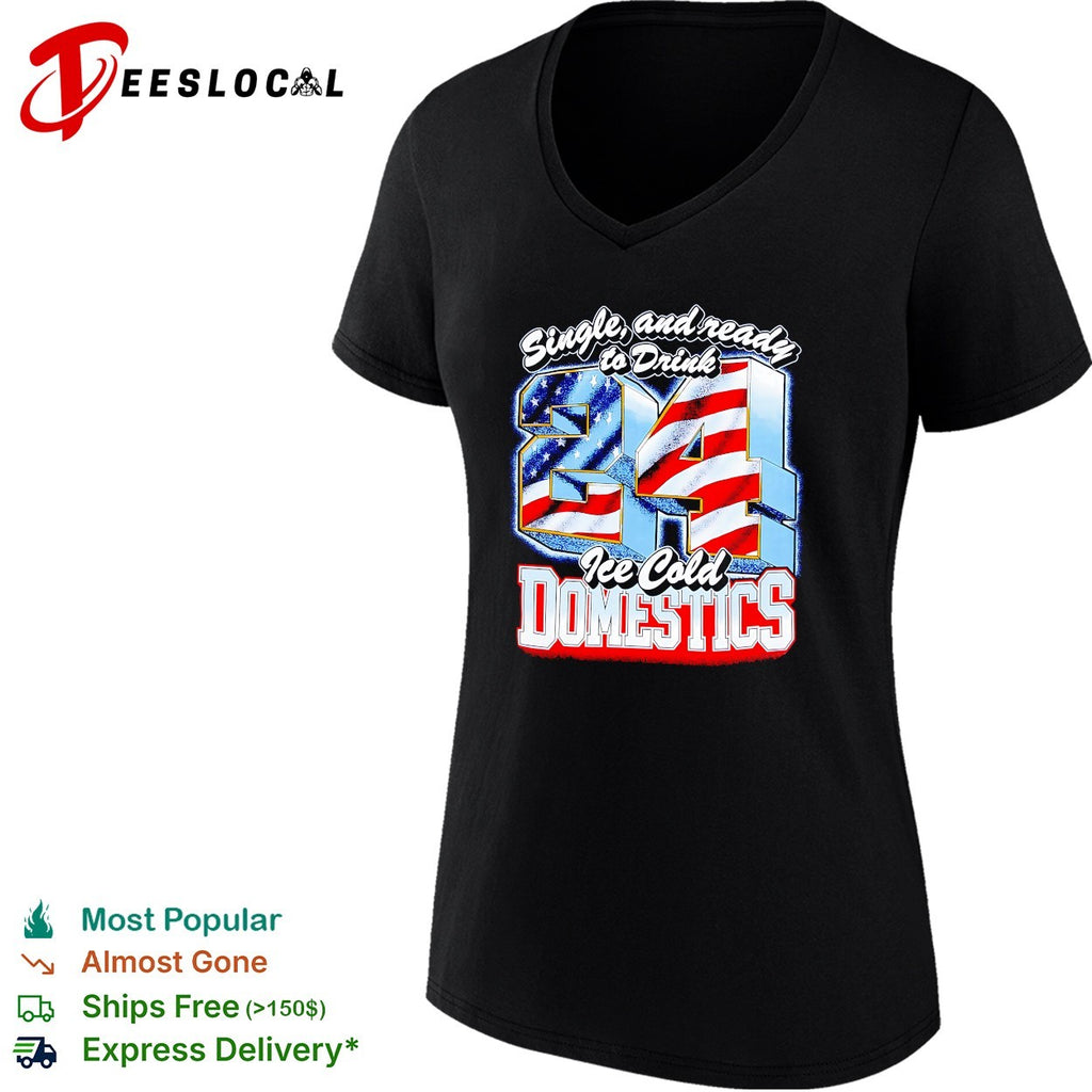 Single and ready to drink 24 ice cold domestics flag shirt