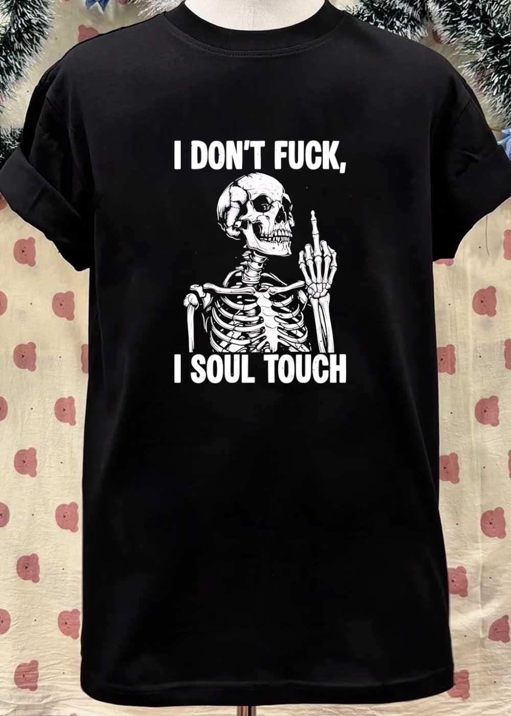 Skeleton I Don’t Fuck I Soul Touch T-Shirt
