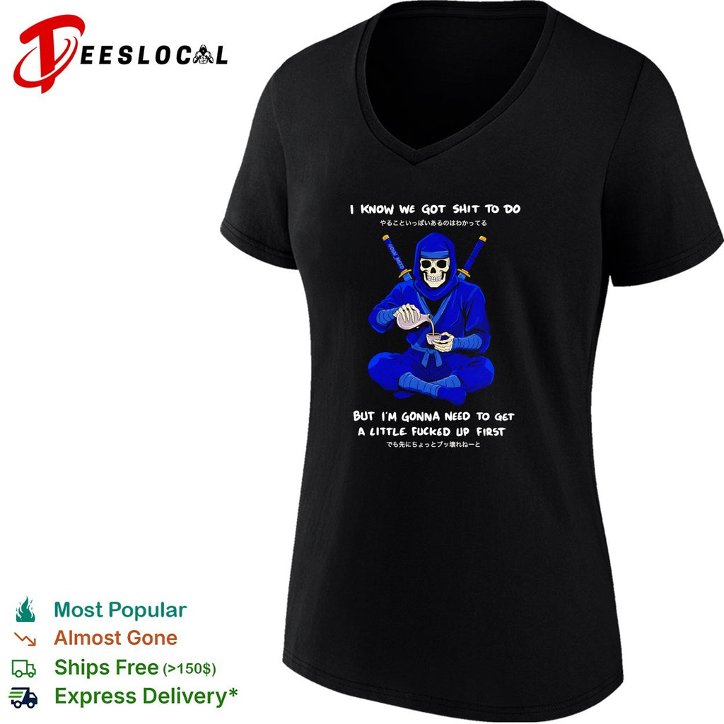 Skeleton ninja pouring tea I know we got shit to do but need to get a little fucked up first shirt