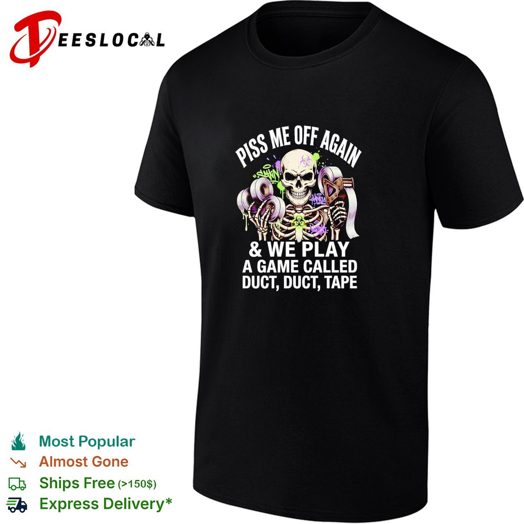 Skeleton piss me off again duct duct tape game shirt