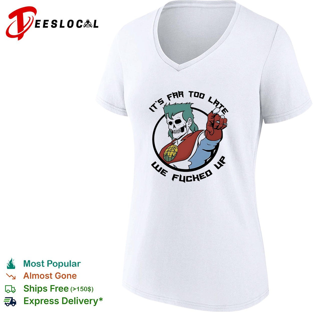 Skeleton pointing it is far too late we fucked up captain planet shirt