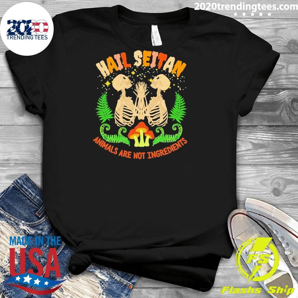 Skeletons Hail Seitan Animals Are Not Ingredients Tee Shirt