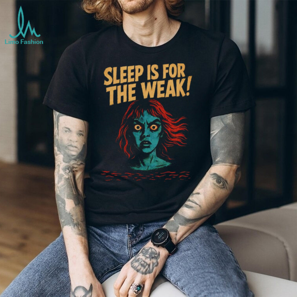 Sleep Is for the Weak Horror insomnia scary shirt
