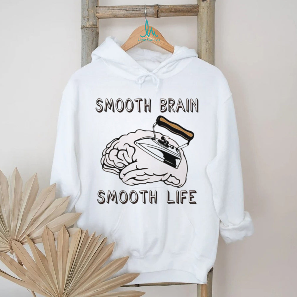 Smooth brain smooth lif shirt