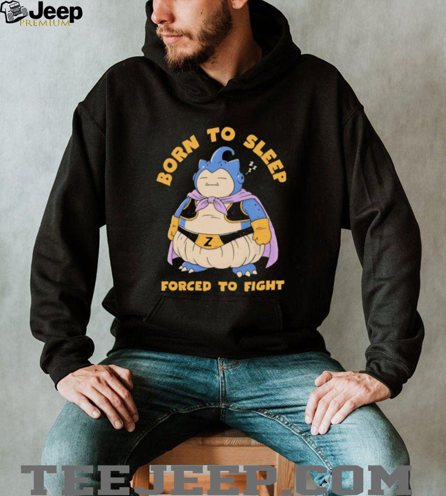 Snorlax Majin Buu Born to Sleep Forced to Fight shirt