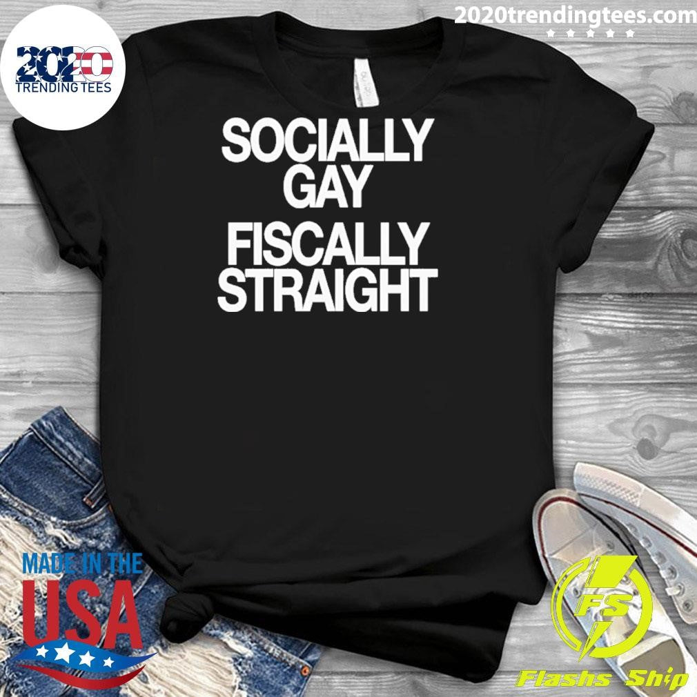 Socially Gay Fiscally Straight Shirt