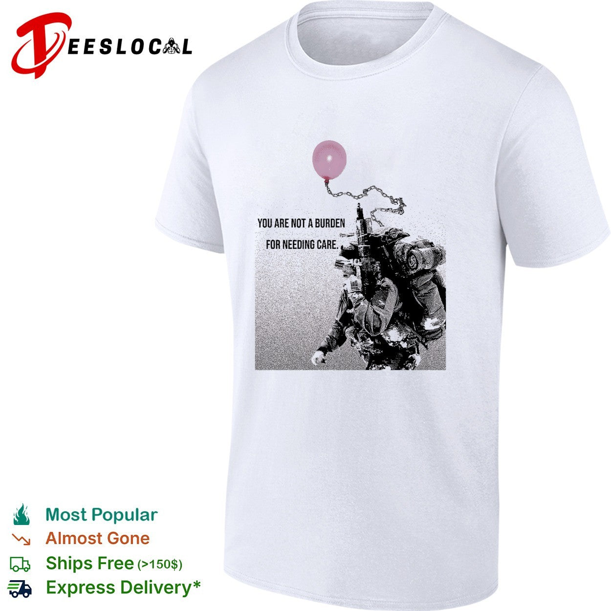 Soldier holding balloon you are not a burden for needing care shirt