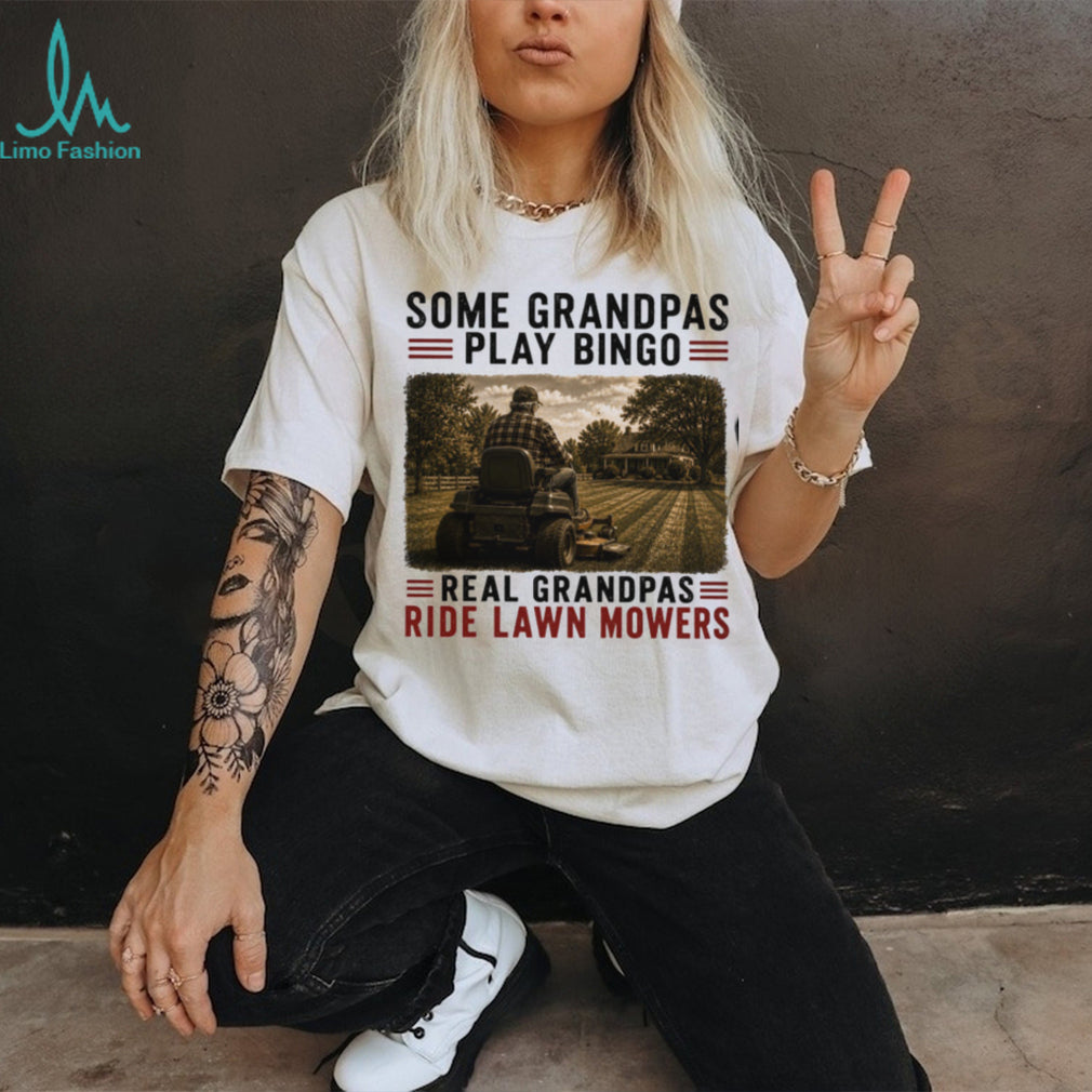 Some Grandpas Play Bingo Real Grandpas Ride Lawn Mowers Vintage Gardeners Gift Men Shirt