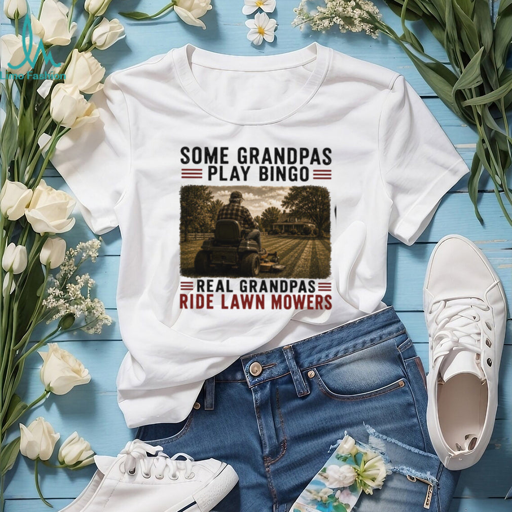 Some Grandpas Play Bingo Real Grandpas Ride Lawn Mowers Vintage Gardeners Gift Men Shirt