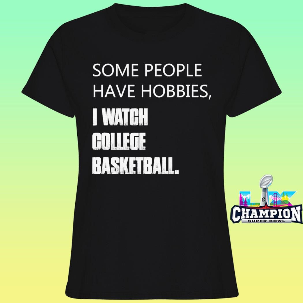 Some People Have Hobbies I Watch College Basketball Shirt