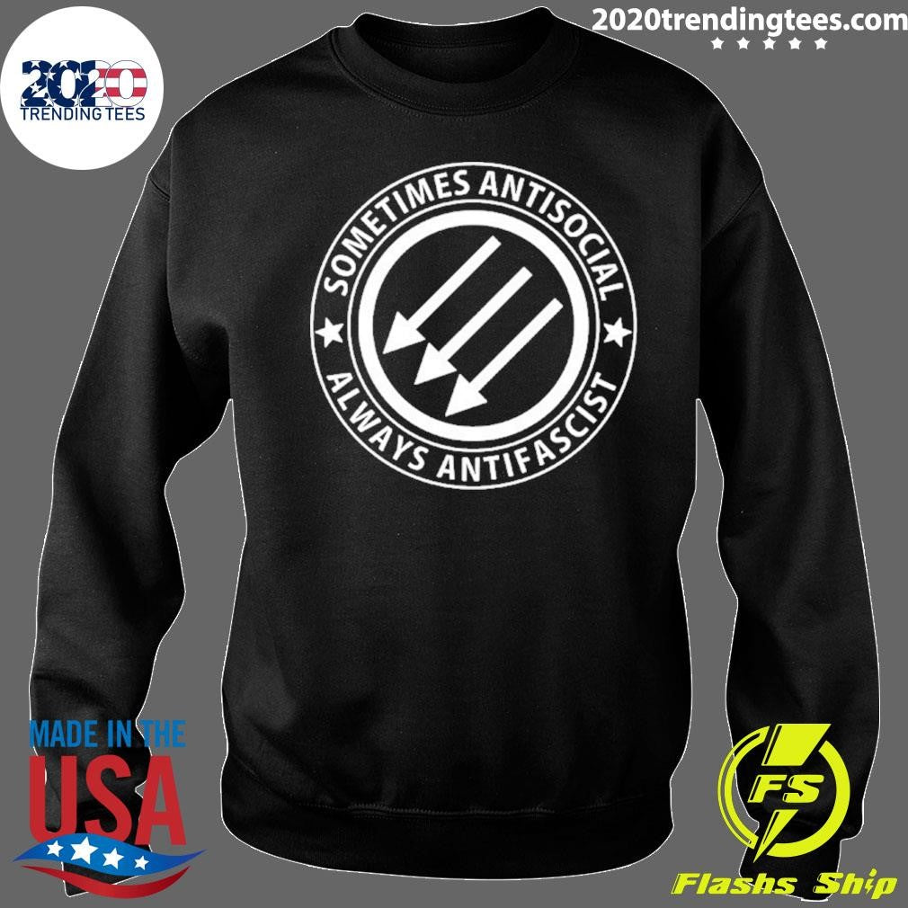 Sometimes Antisocial Always Antifascist Shirt