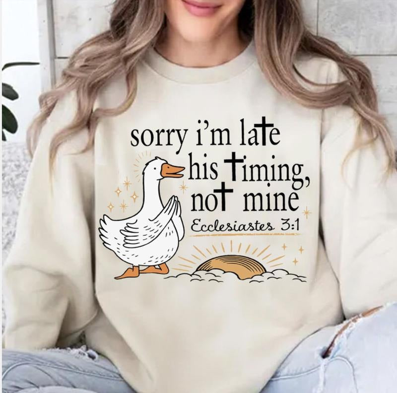 Sorry I'm Late His Timing Not Mine Silly Duck Goose Crewneck Sweatshirt, Gift For Christian, Religious T-Shirt, Jesus...