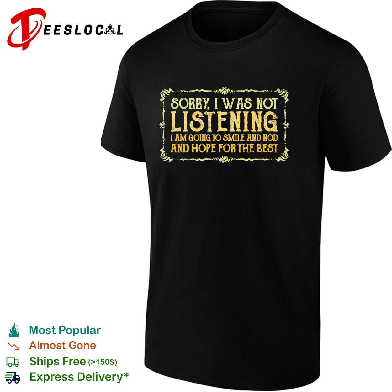 Sorry I was not listening I am going to smile and nod and hope for the best shirt