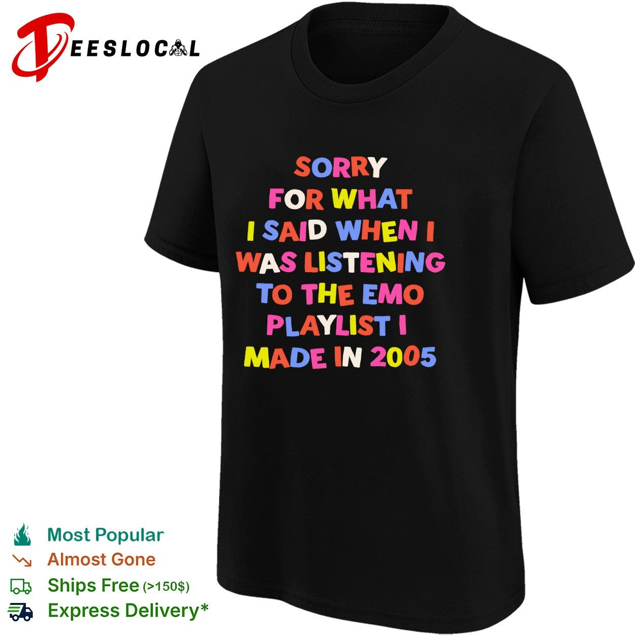 Sorry for what I said when I was listening to the emo playlist I made in 2005 shirt