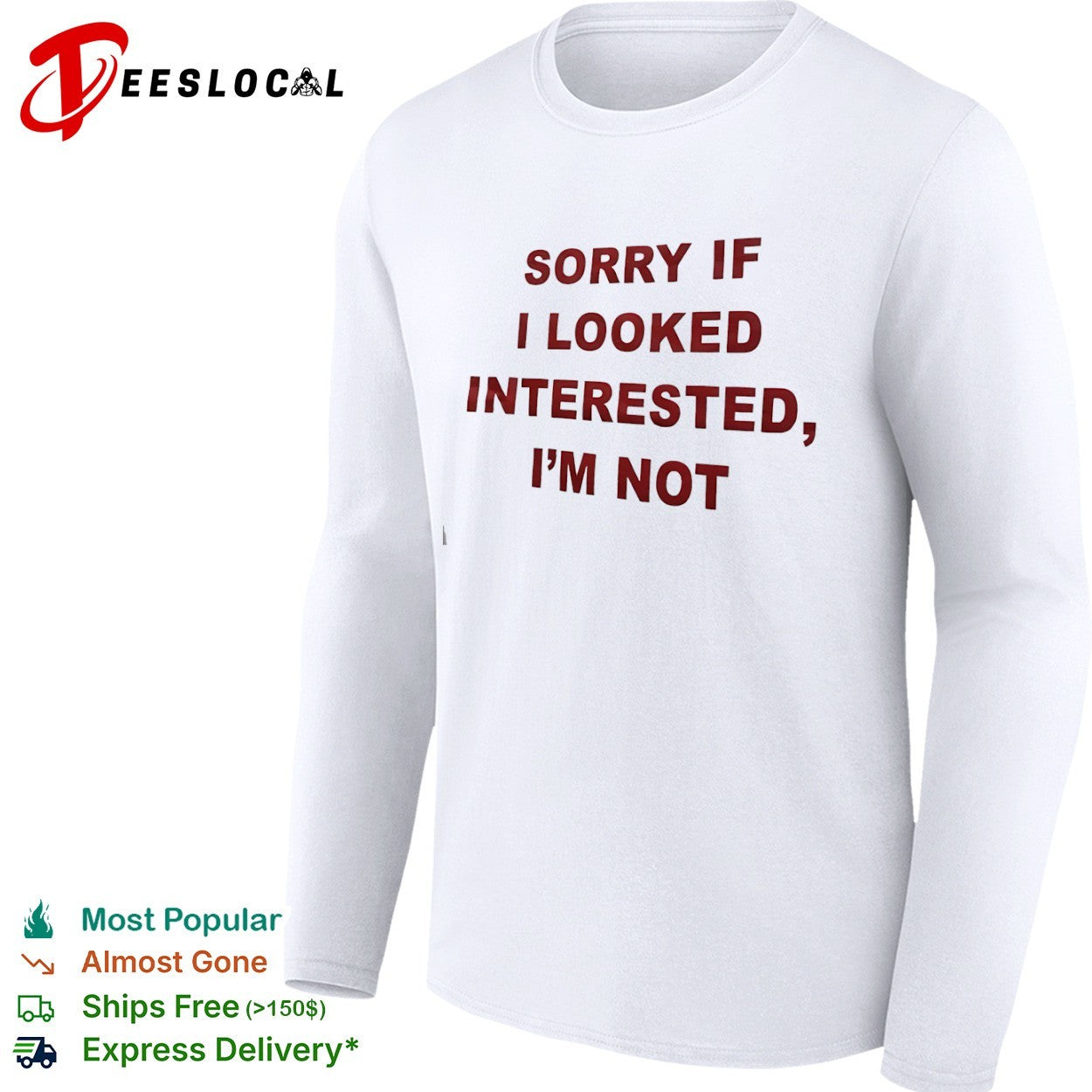 Sorry if I looked interested I m not shirt
