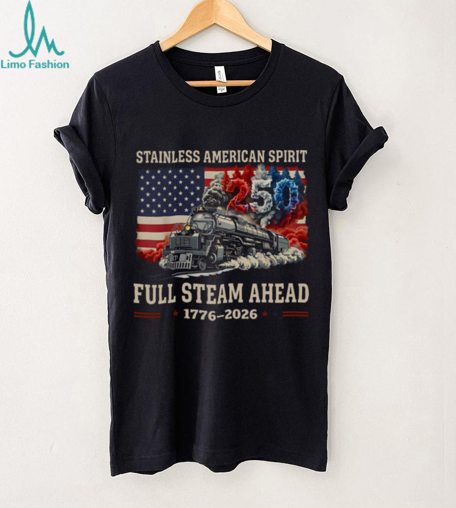 Stainless American Spirit 250 Years Steam Train Patriotic Shirt