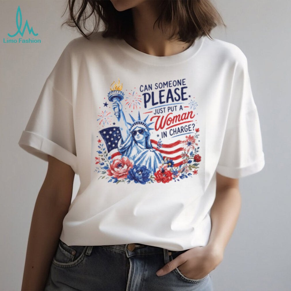 Statue Of Liberty Can Someone Please Just Put A Woman In Charge Feminist Political Shirt