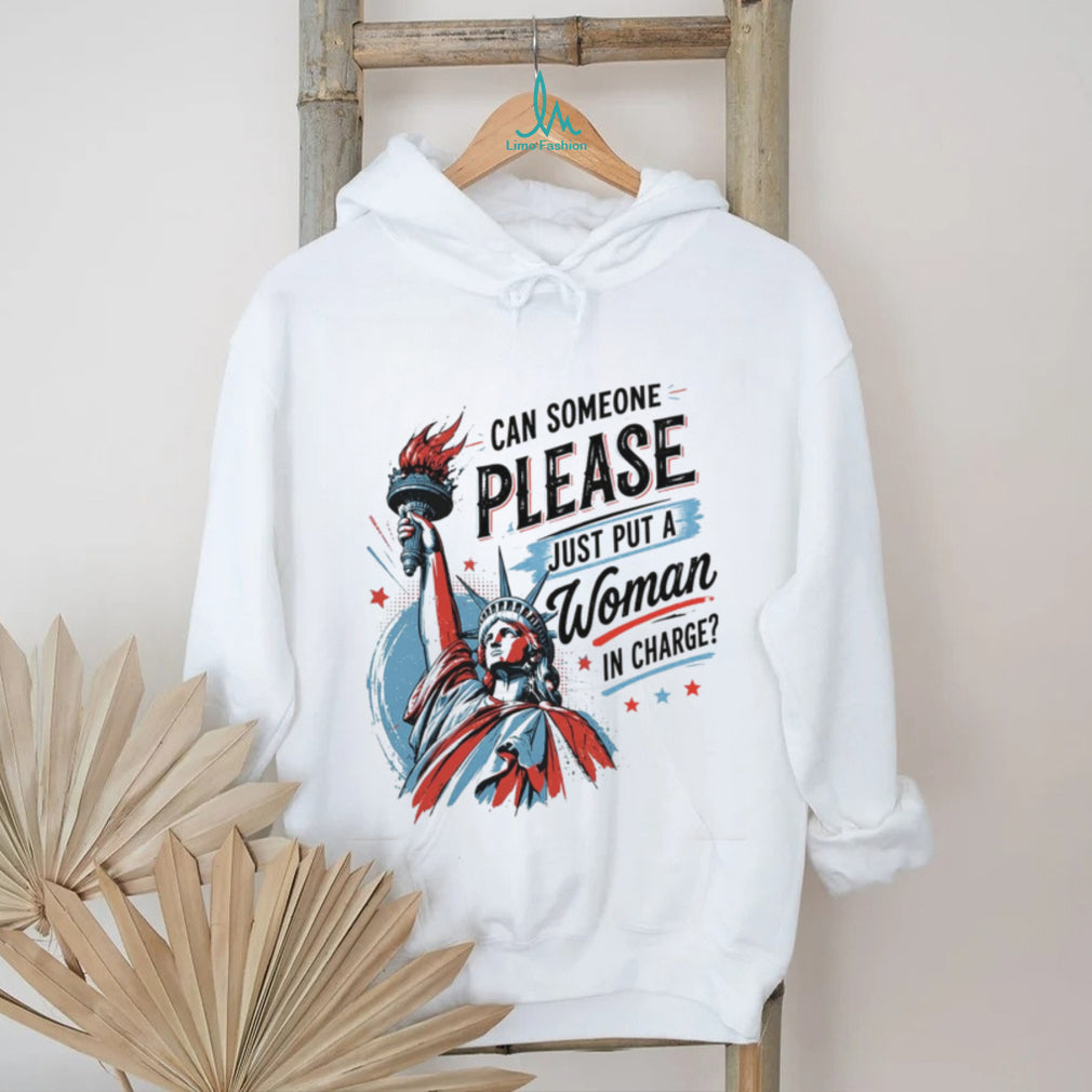 Statue Of Liberty Can Someone Please Just Put A Woman In Charge Feminist Shirt