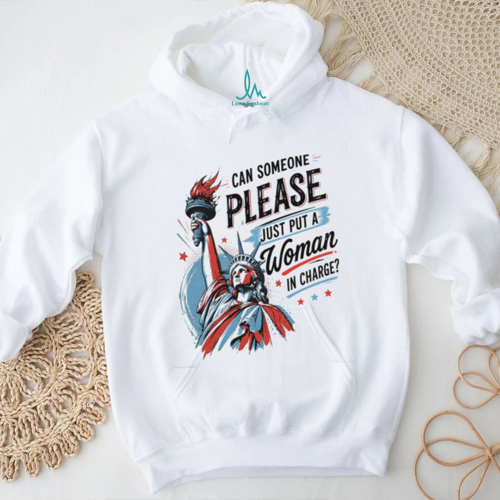 Statue Of Liberty Can Someone Please Just Put A Woman In Charge Feminist Shirt