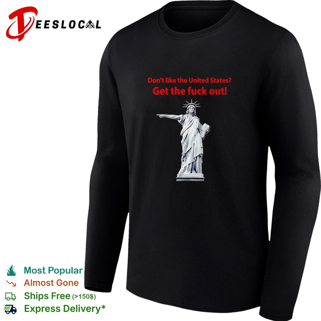 Statue of Liberty don’t like the United States get the fuck out shirt