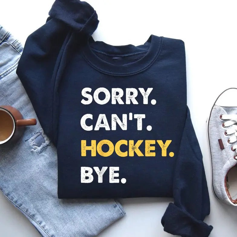 Stay Warm & Funny with Sorry Can t Hockey Bye Sweatshirt