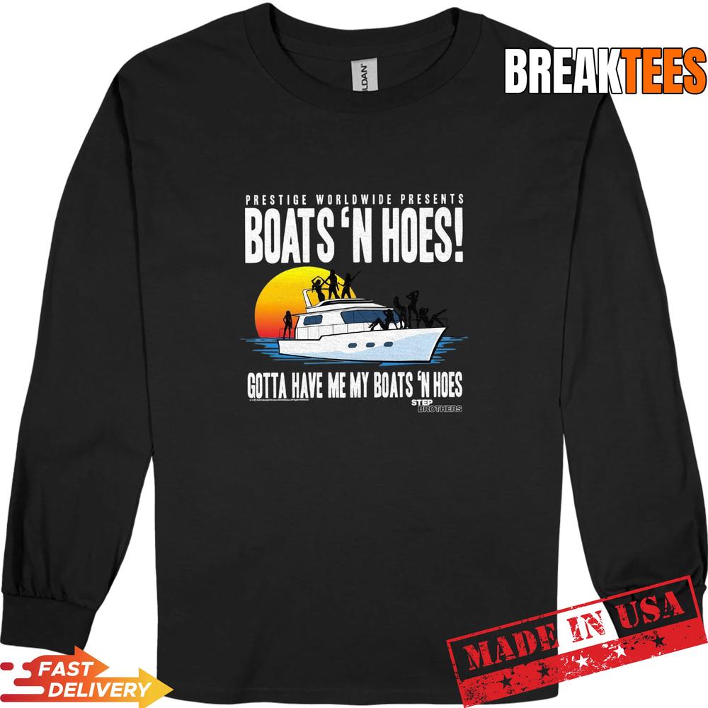 Step Brothers Prestige Worldwide Gotta Have My Boats ‘N Hoes T-Shirt