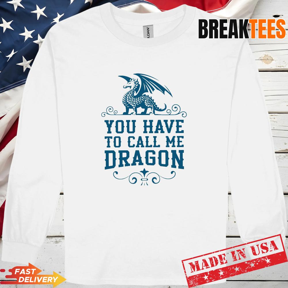 Step Brothers You Have To Call Me Dragon Shirt