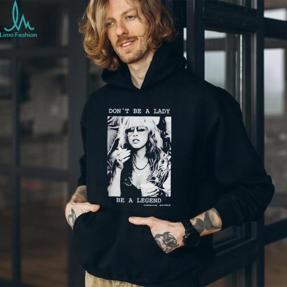 Stevie Nicks don’t be a lady be a legend shirt